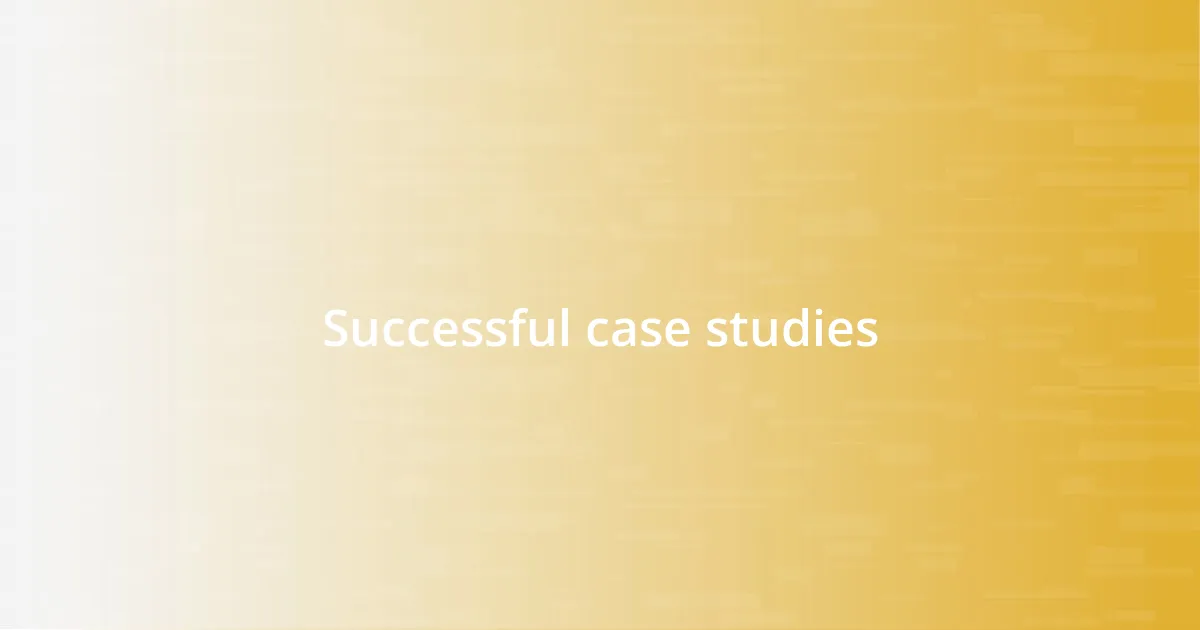 Successful case studies