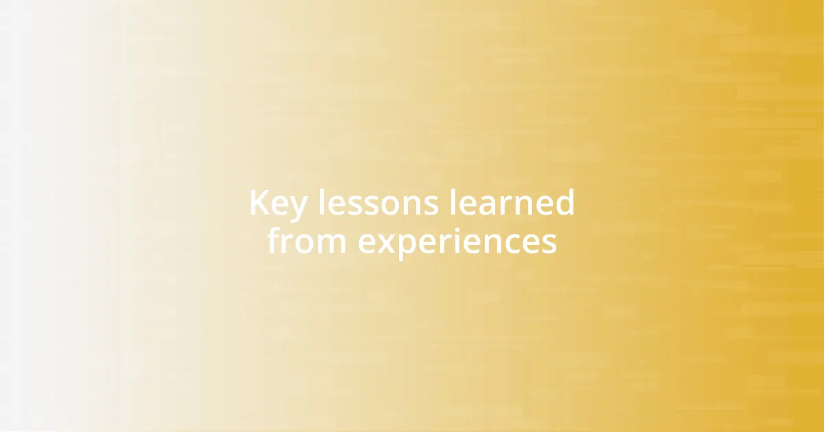 Key lessons learned from experiences
