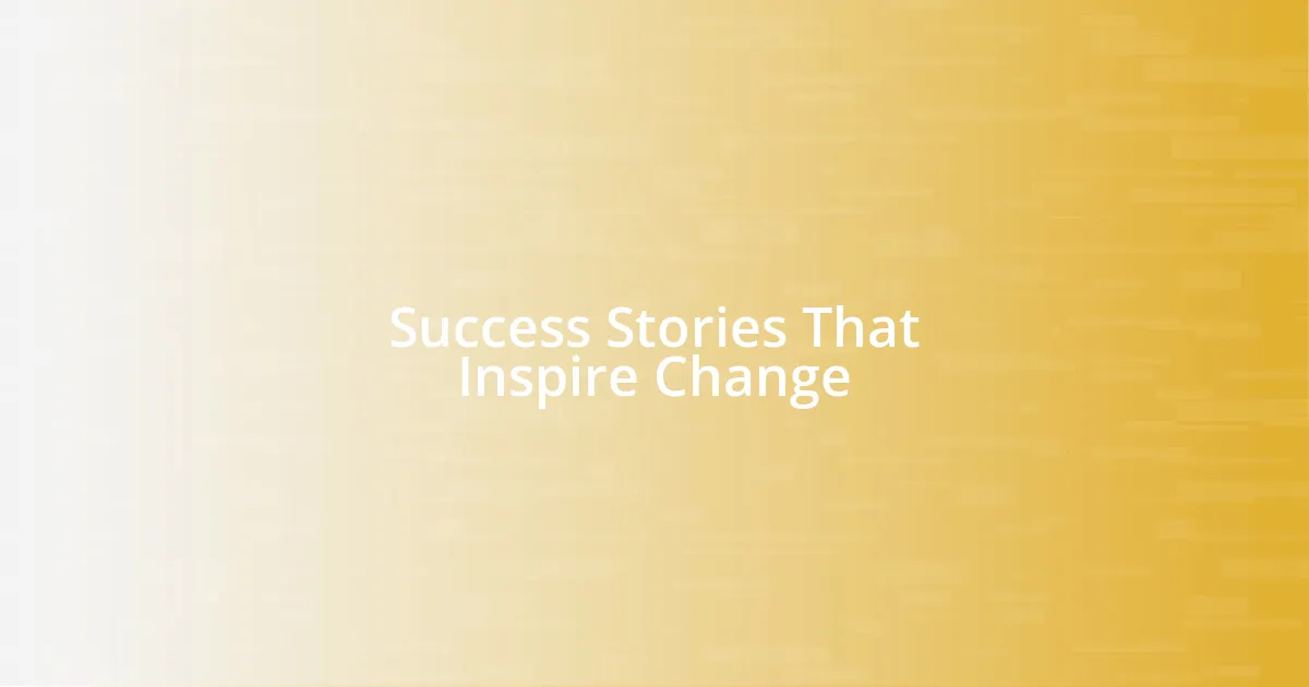 Success Stories That Inspire Change
