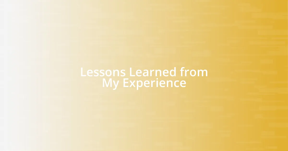 Lessons Learned from My Experience