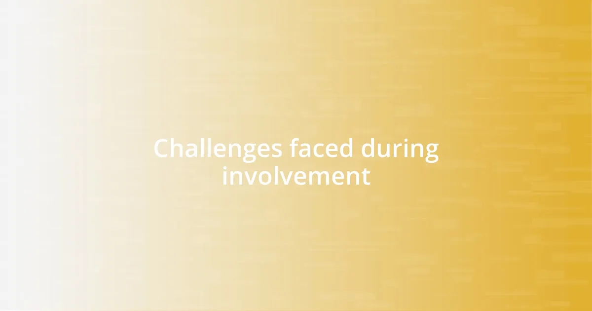 Challenges faced during involvement