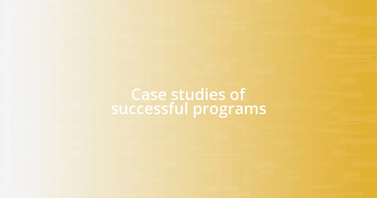 Case studies of successful programs