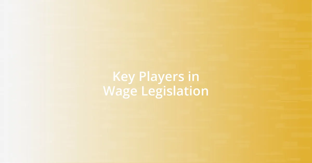 Key Players in Wage Legislation
