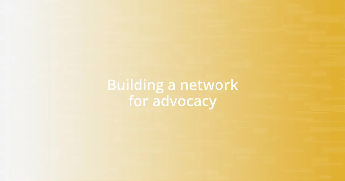 Building a network for advocacy