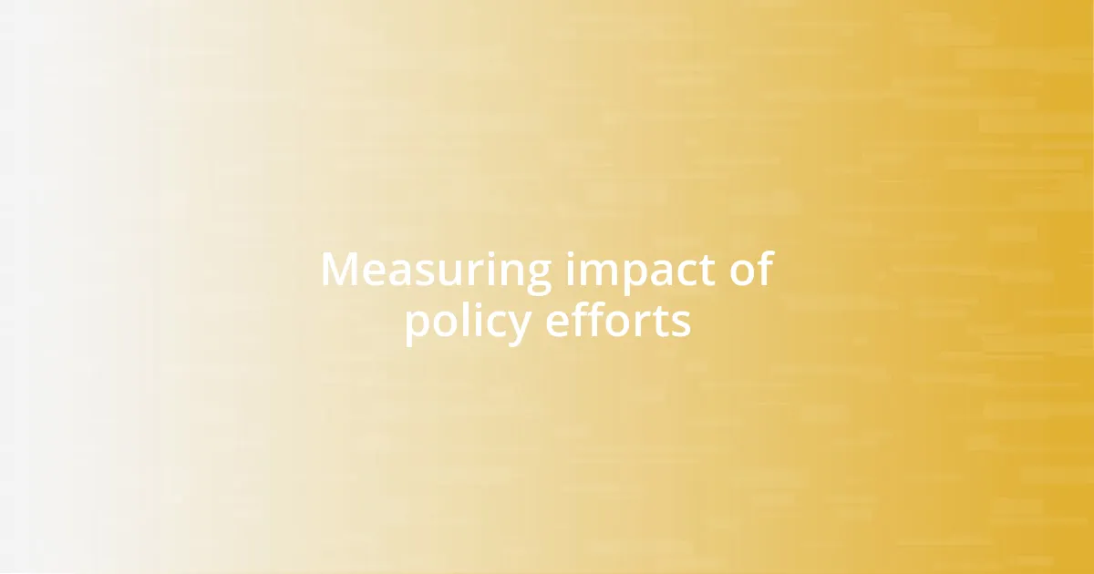 Measuring impact of policy efforts