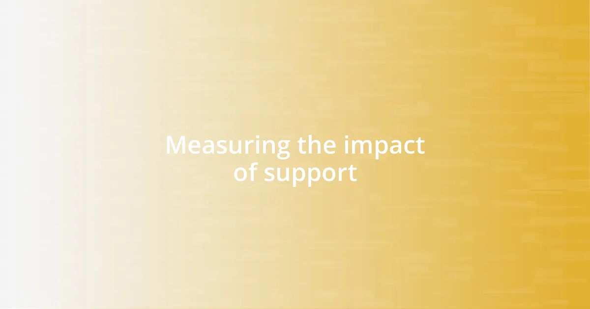 Measuring the impact of support