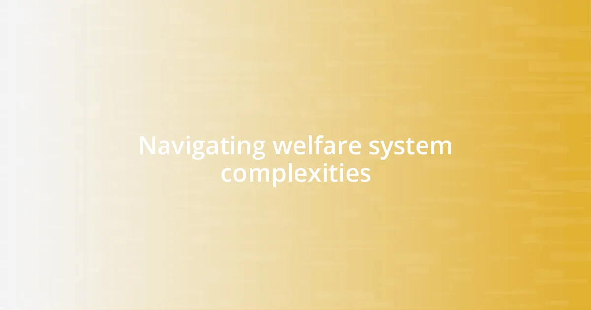 Navigating welfare system complexities