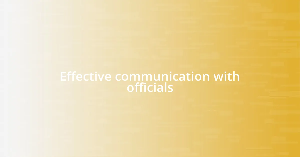Effective communication with officials