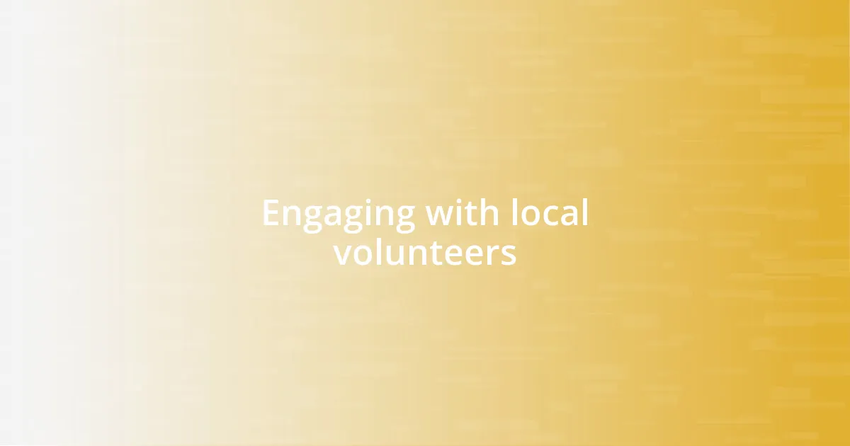Engaging with local volunteers