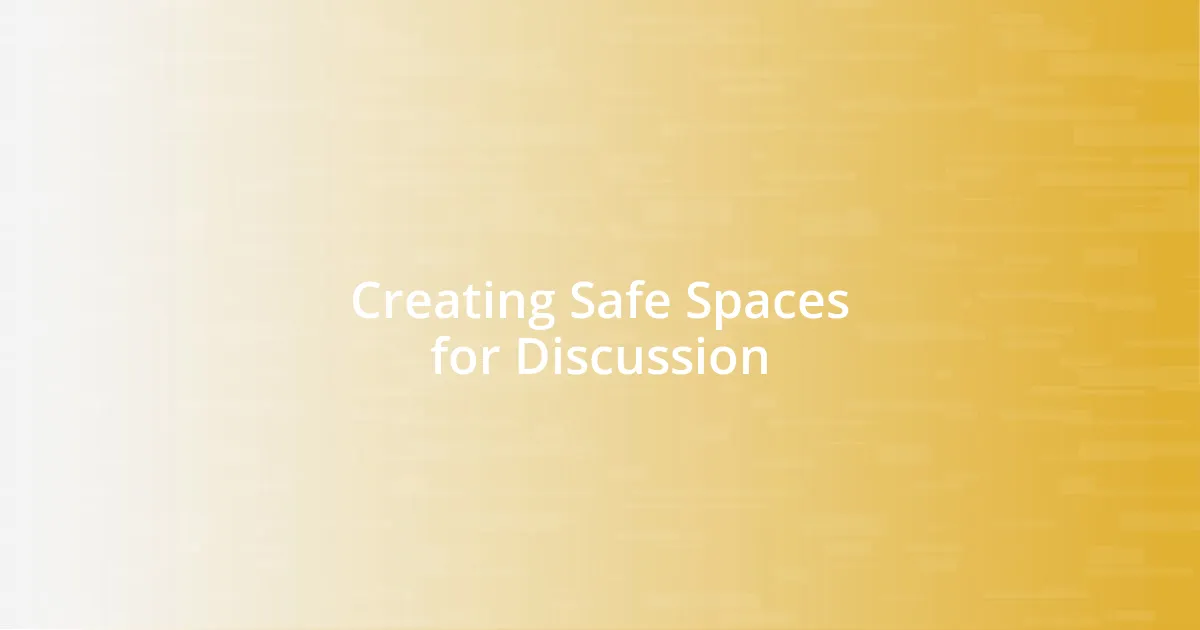 Creating Safe Spaces for Discussion