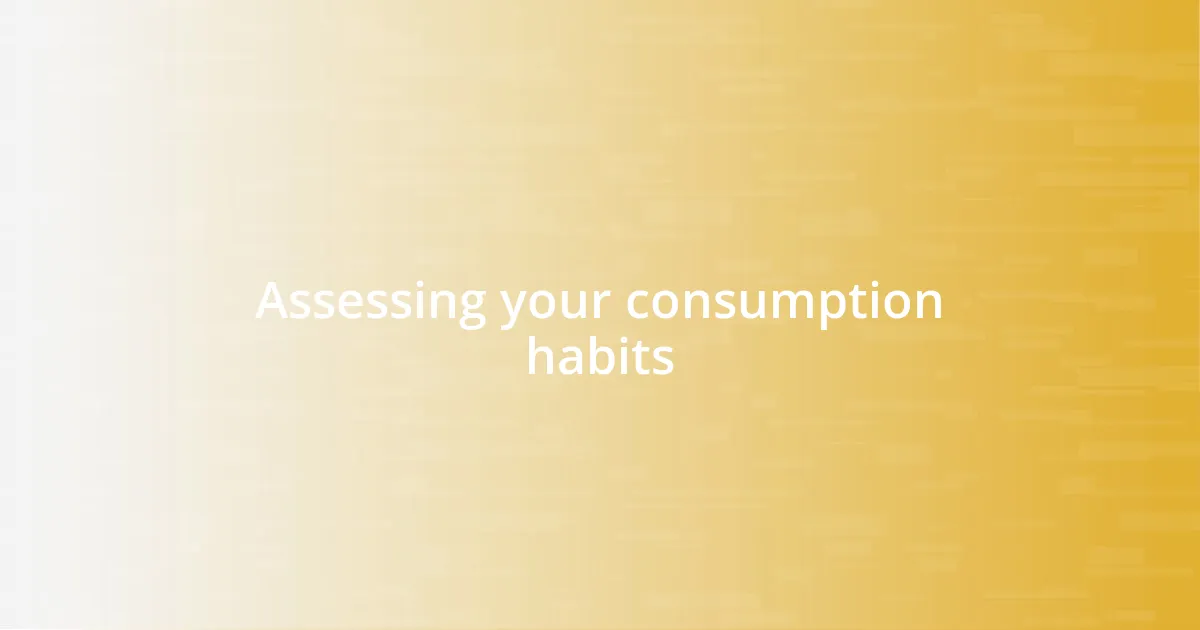 Assessing your consumption habits
