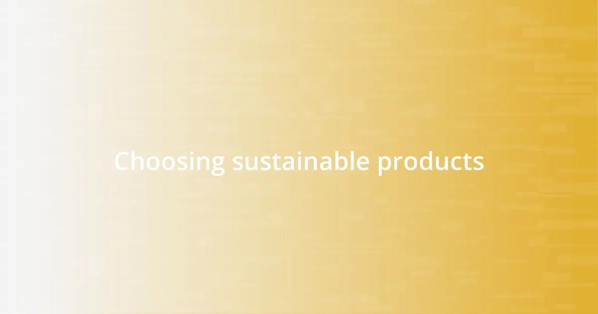 Choosing sustainable products