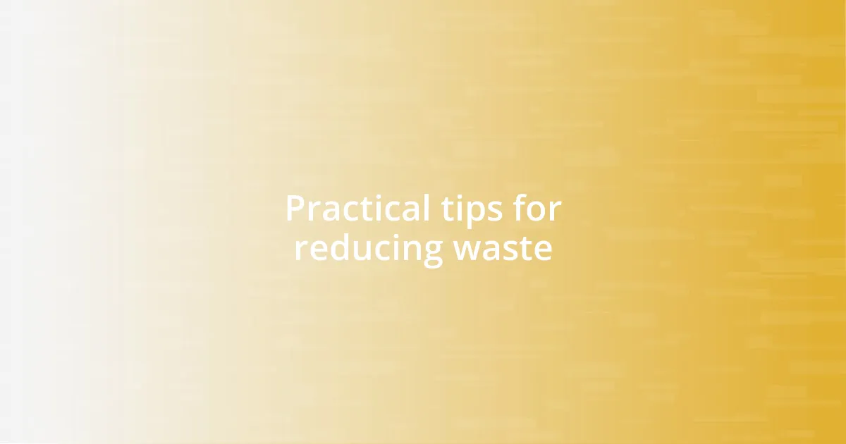 Practical tips for reducing waste