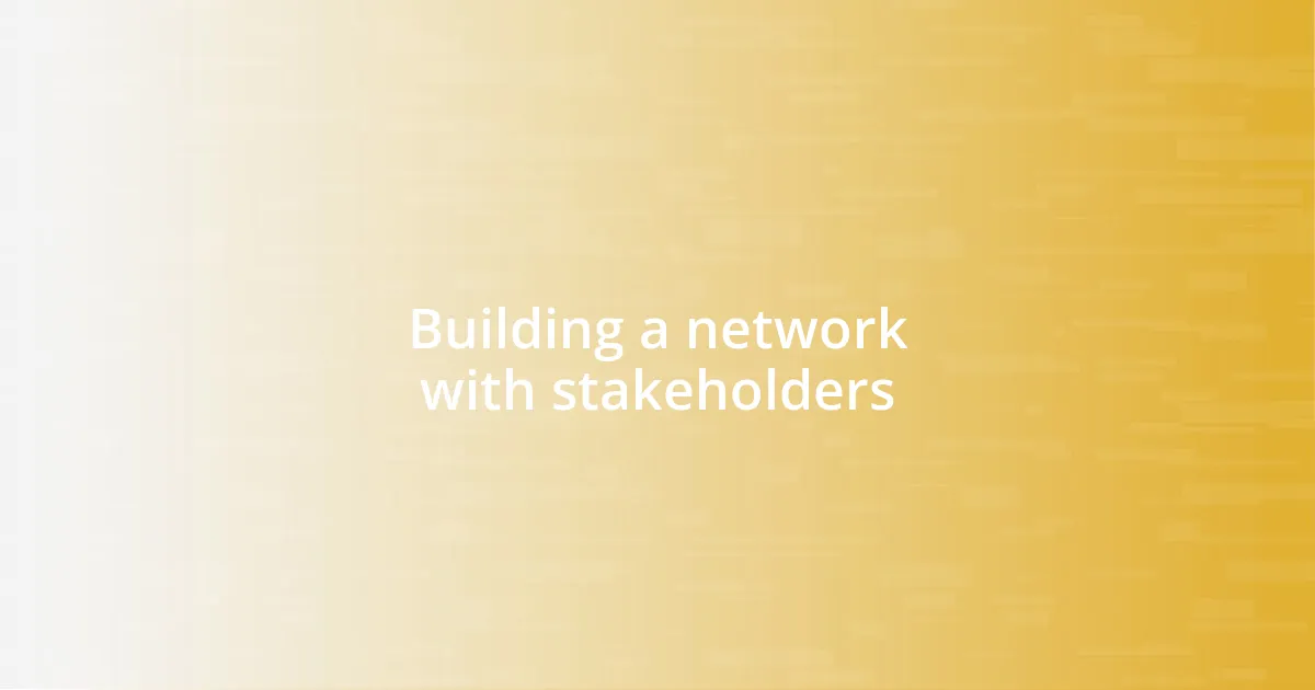 Building a network with stakeholders