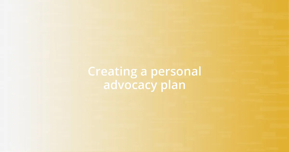 Creating a personal advocacy plan