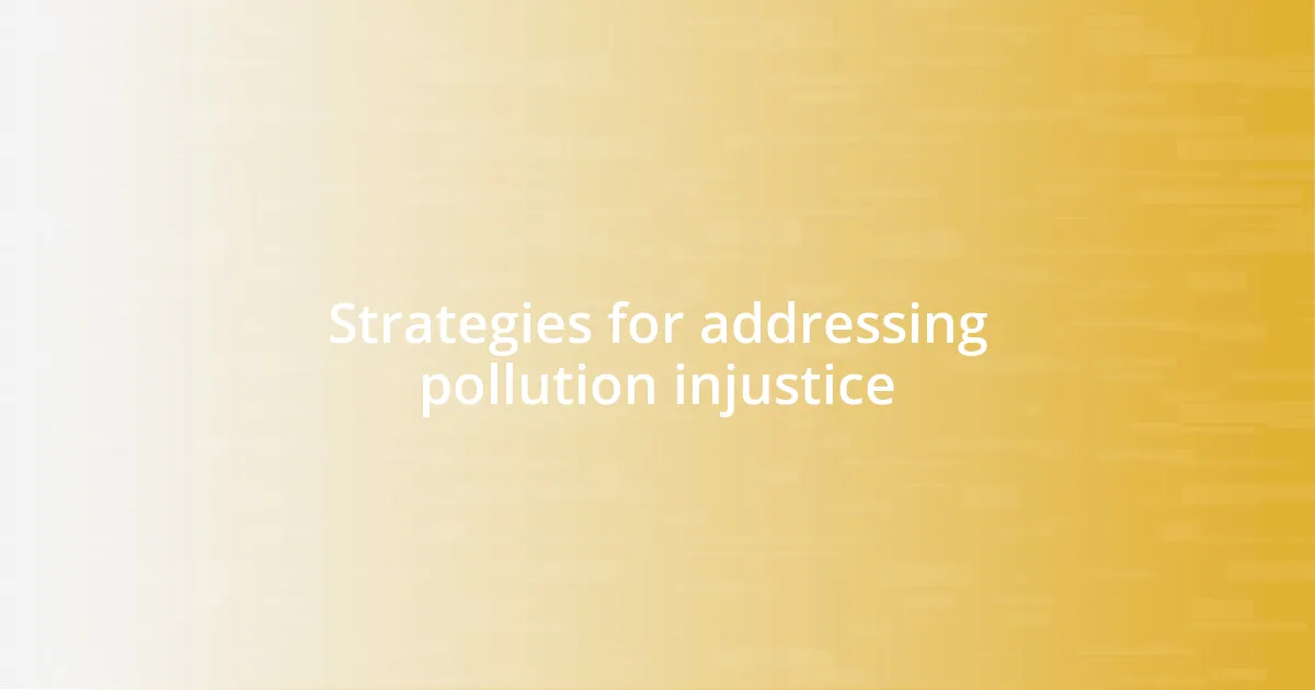 Strategies for addressing pollution injustice