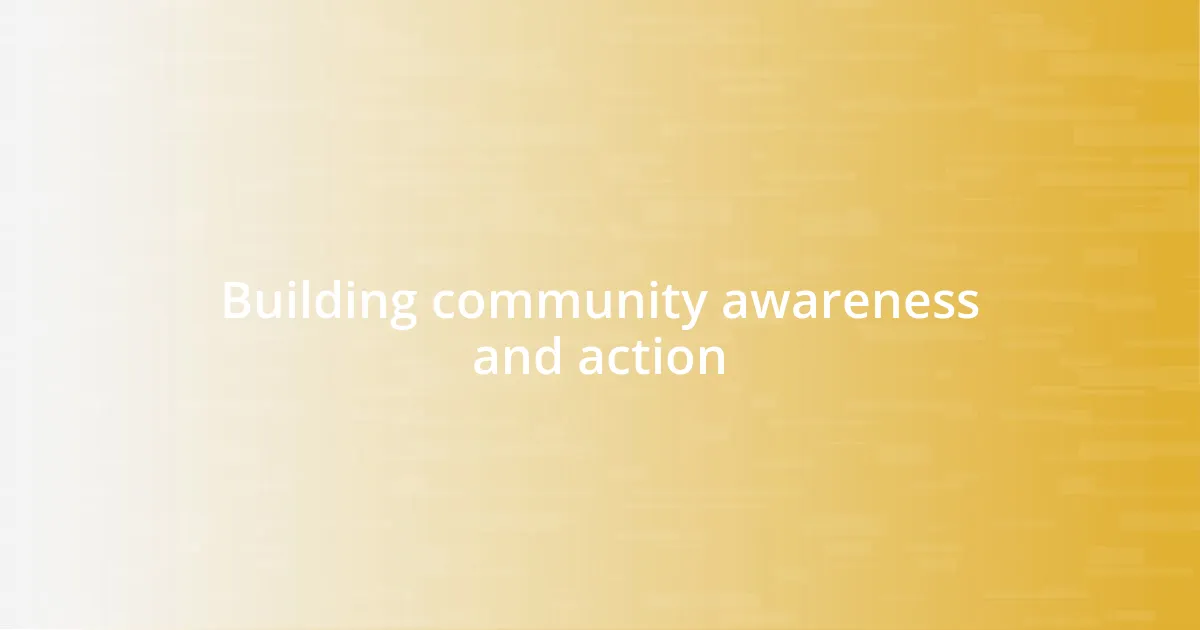 Building community awareness and action