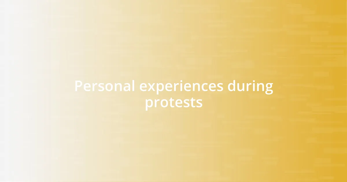 Personal experiences during protests