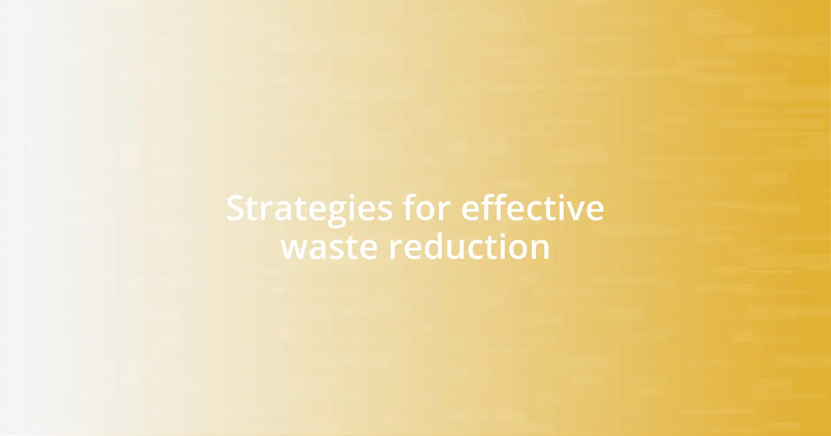 Strategies for effective waste reduction