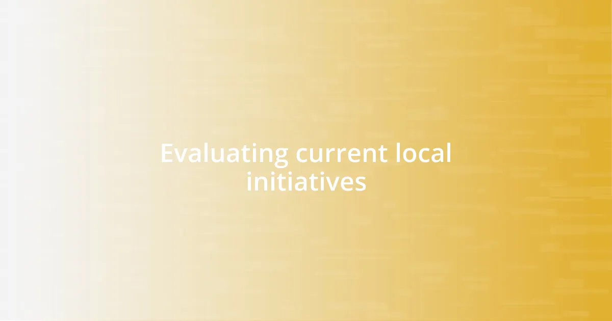 Evaluating current local initiatives