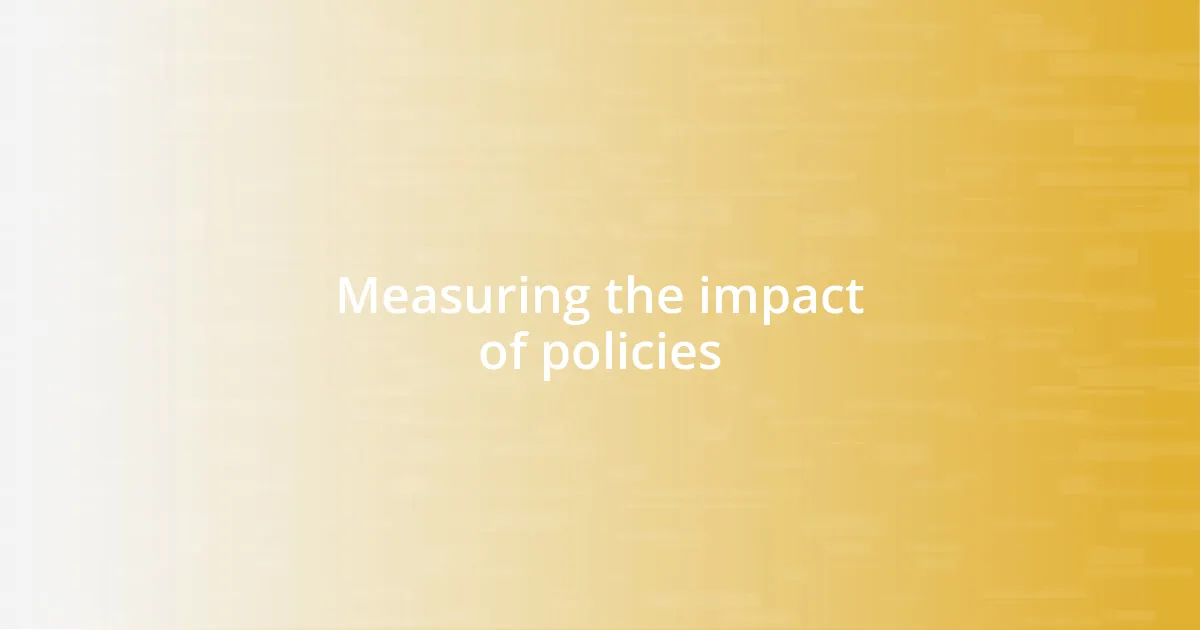 Measuring the impact of policies