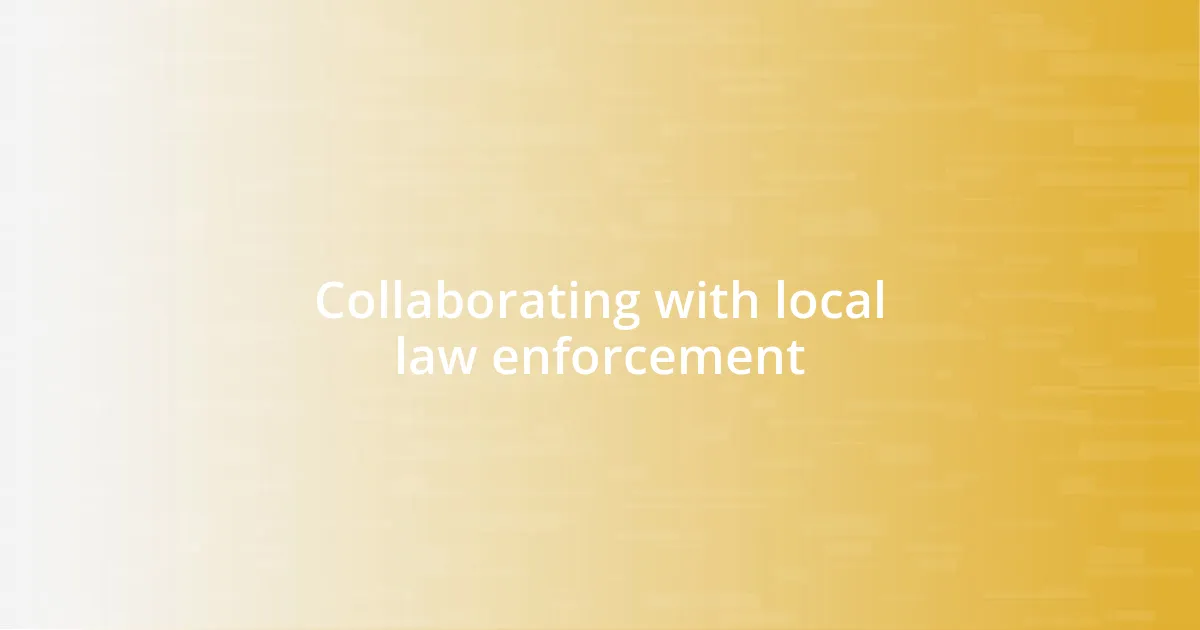 Collaborating with local law enforcement