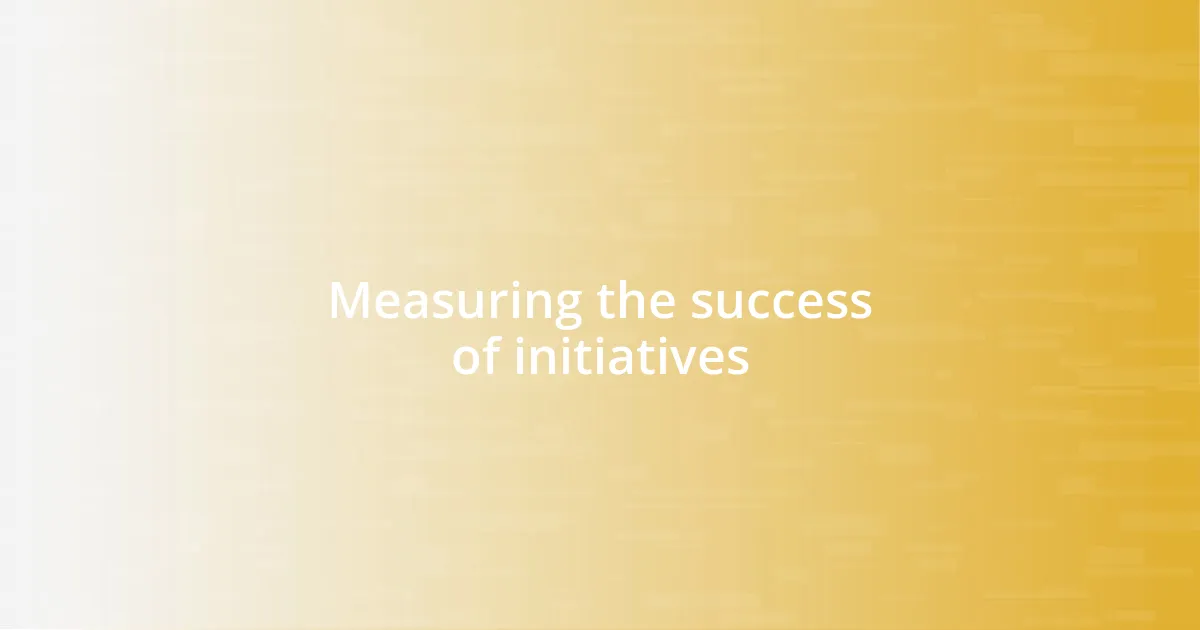 Measuring the success of initiatives