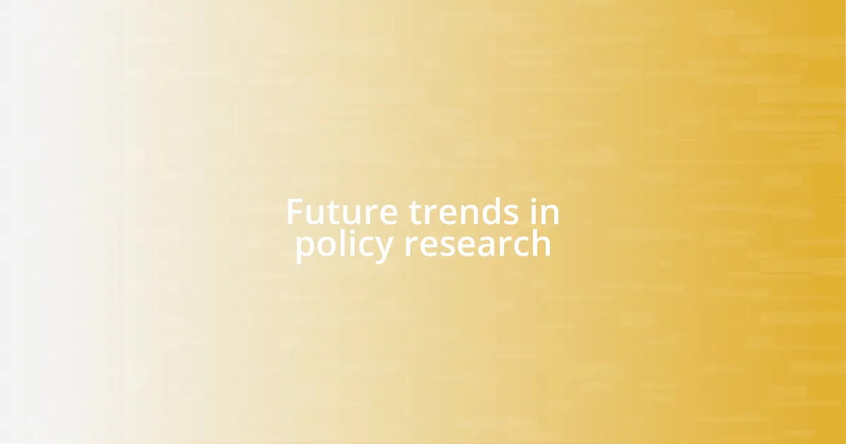 Future trends in policy research