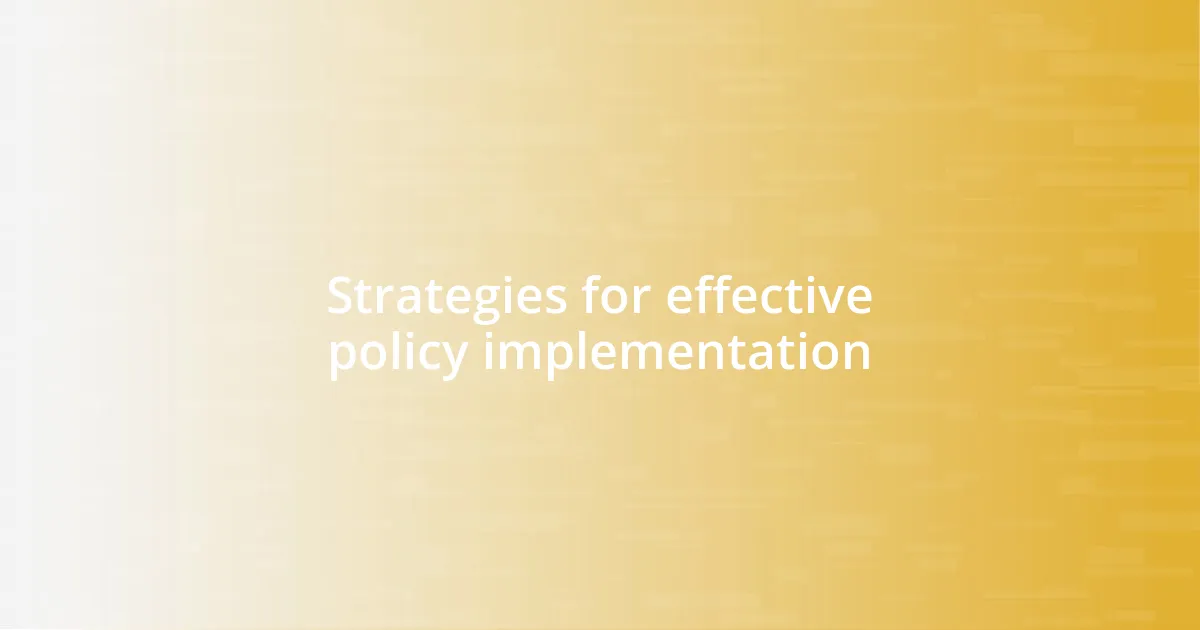 Strategies for effective policy implementation