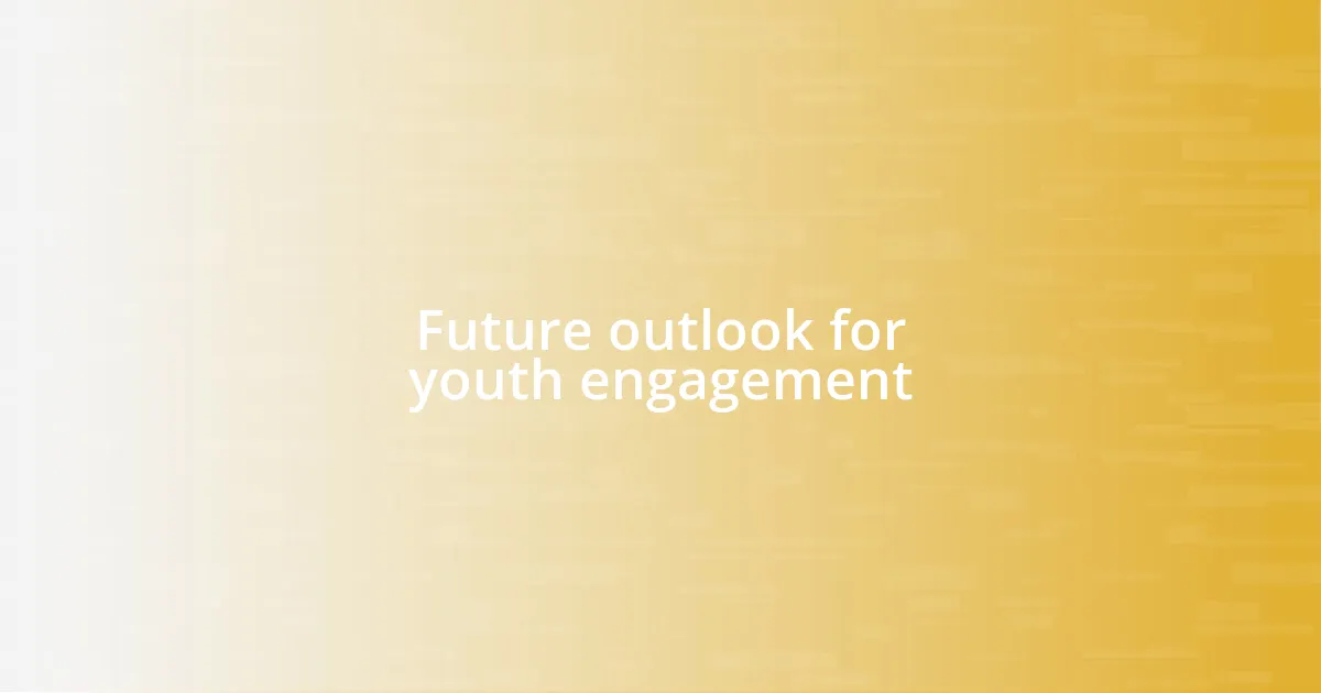 Future outlook for youth engagement