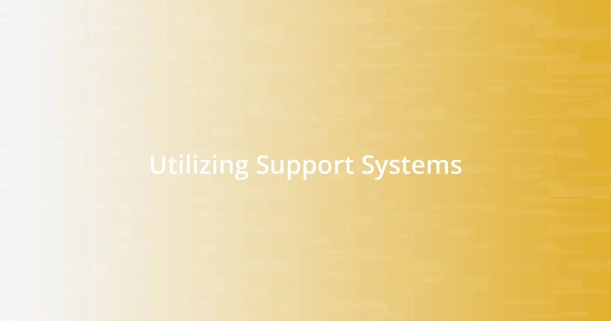 Utilizing Support Systems
