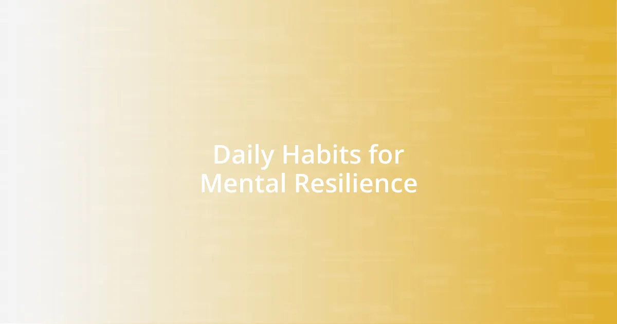 Daily Habits for Mental Resilience