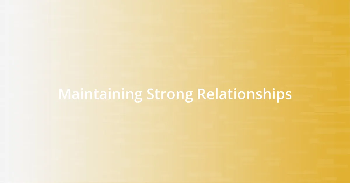 Maintaining Strong Relationships