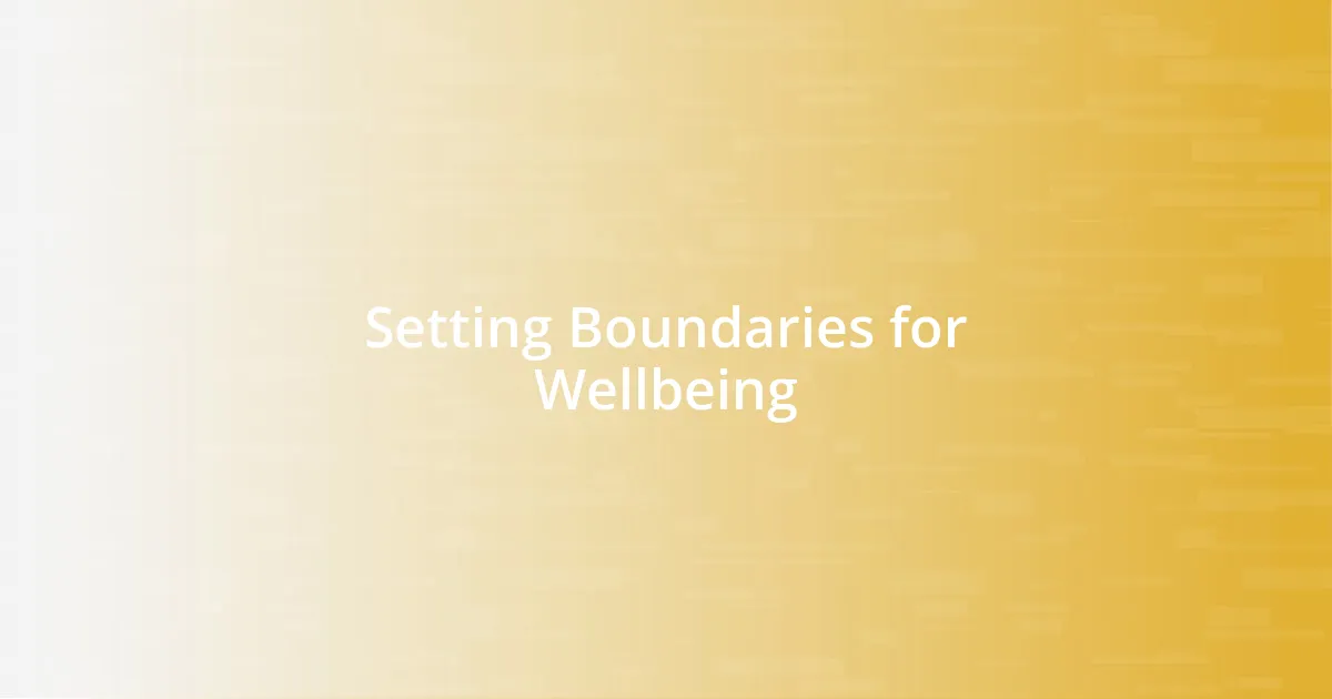 Setting Boundaries for Wellbeing