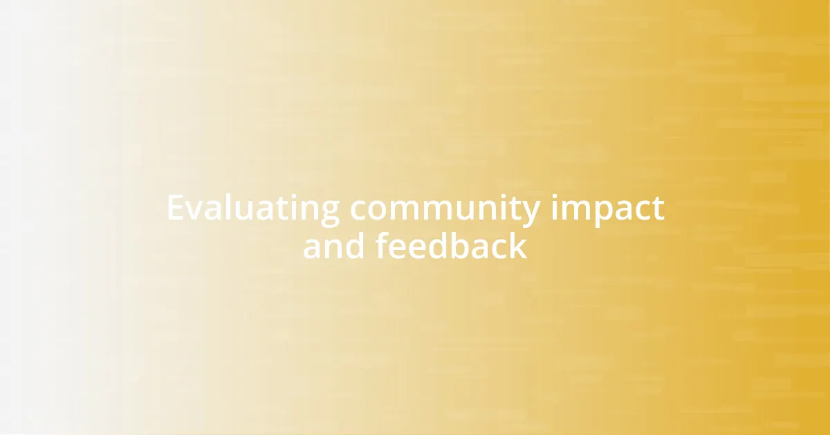 Evaluating community impact and feedback