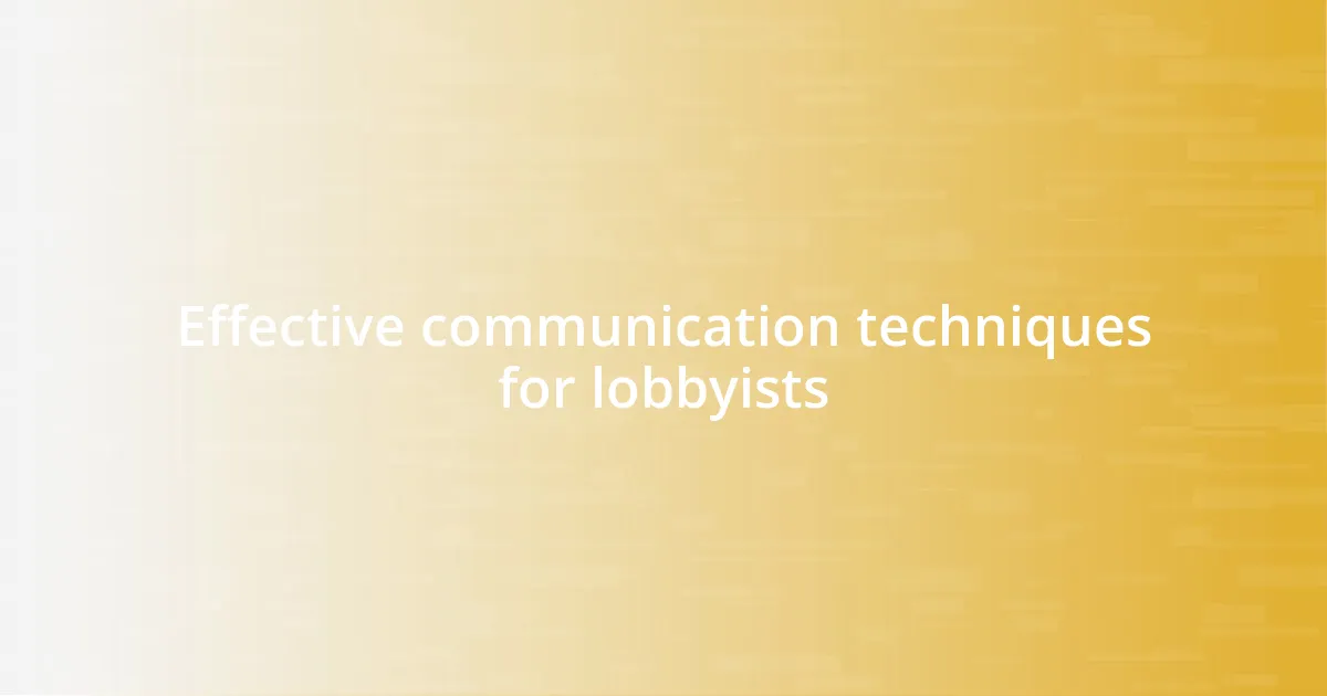 Effective communication techniques for lobbyists