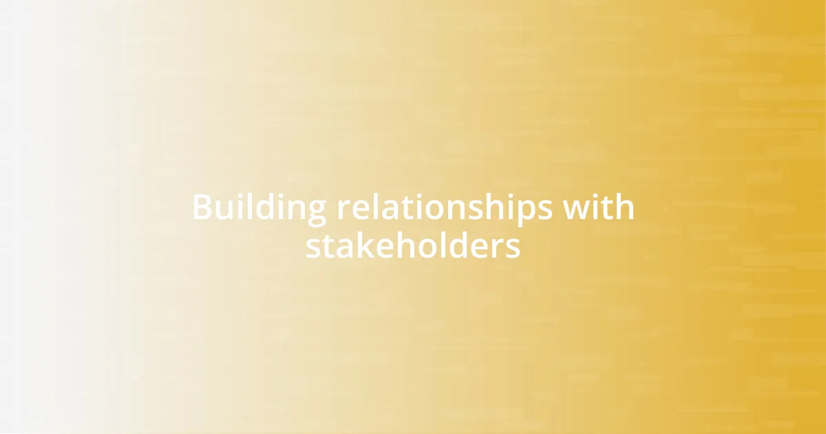 Building relationships with stakeholders