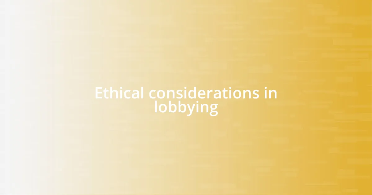 Ethical considerations in lobbying