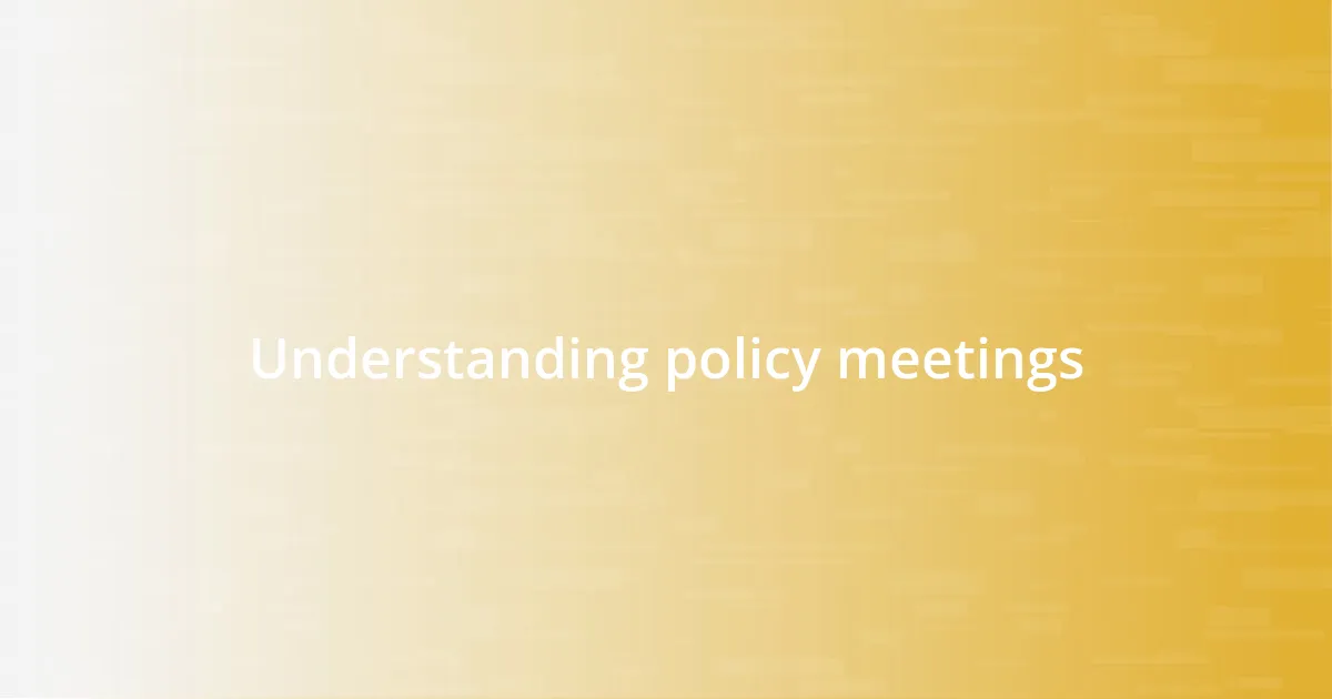 Understanding policy meetings