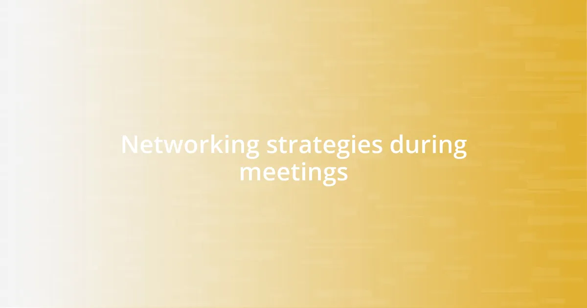 Networking strategies during meetings