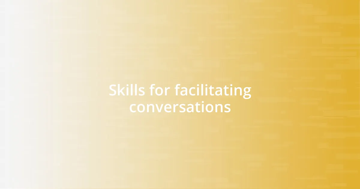 Skills for facilitating conversations