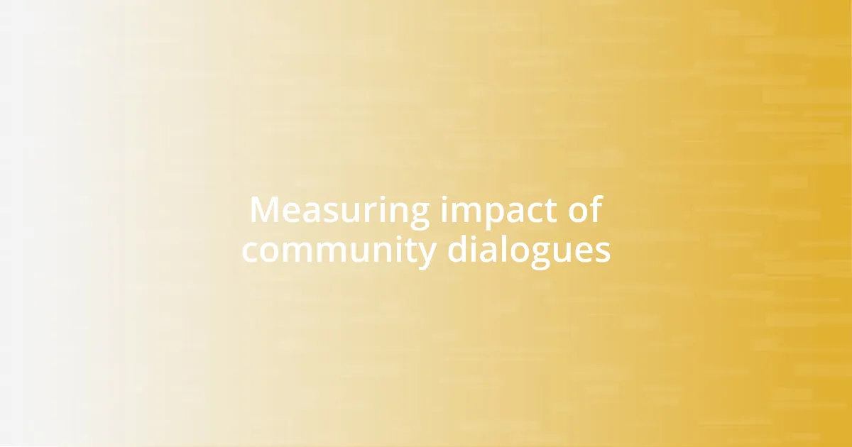 Measuring impact of community dialogues