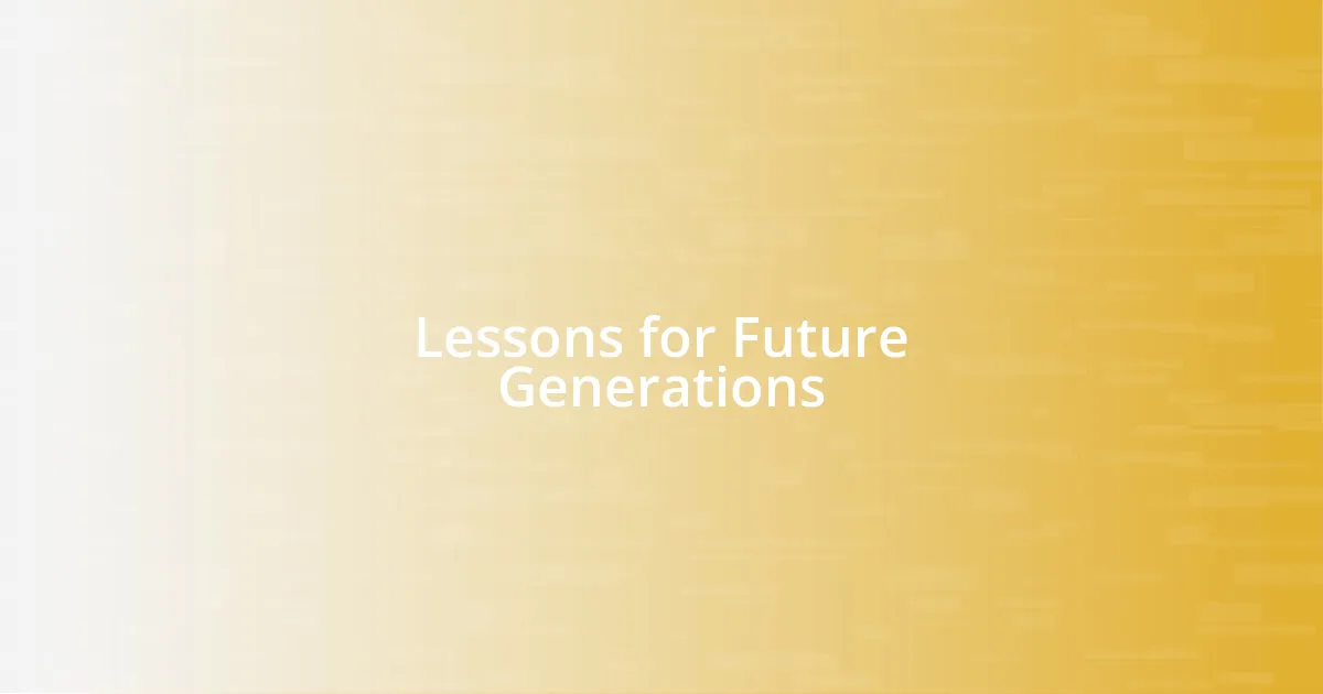 Lessons for Future Generations