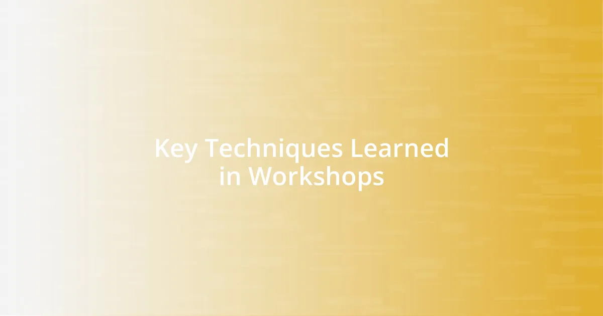 Key Techniques Learned in Workshops