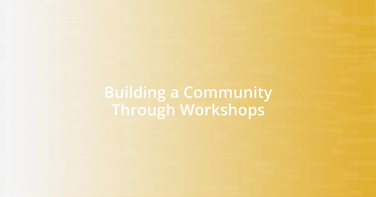 Building a Community Through Workshops