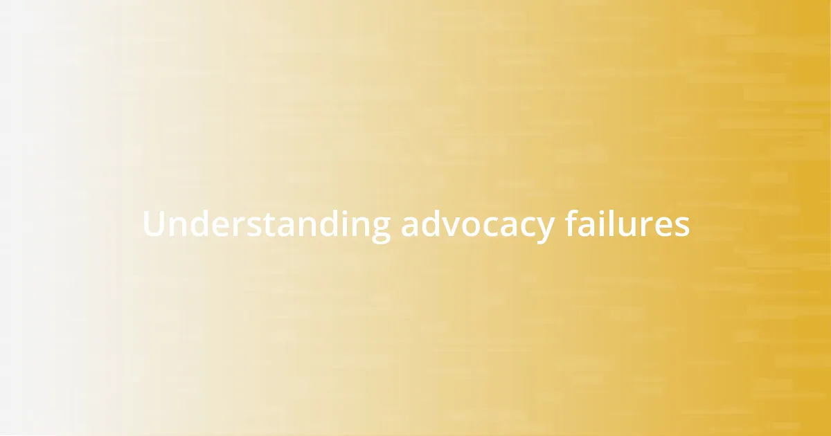 Understanding advocacy failures