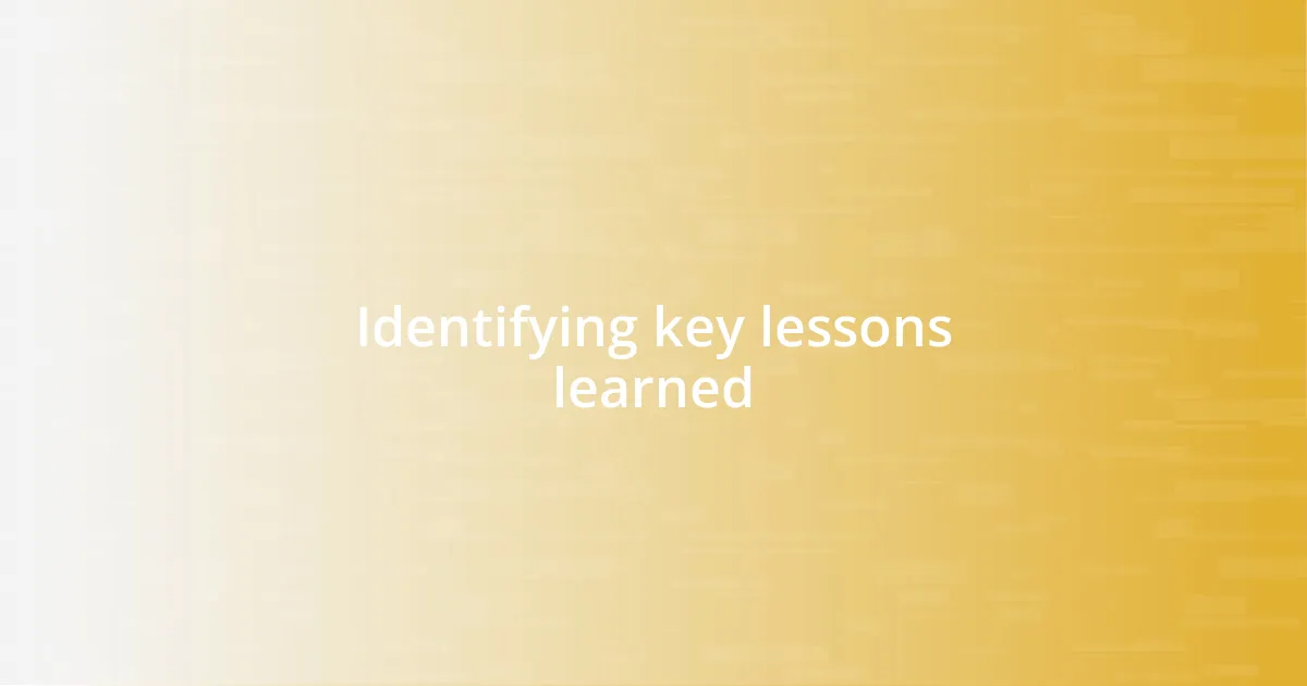 Identifying key lessons learned