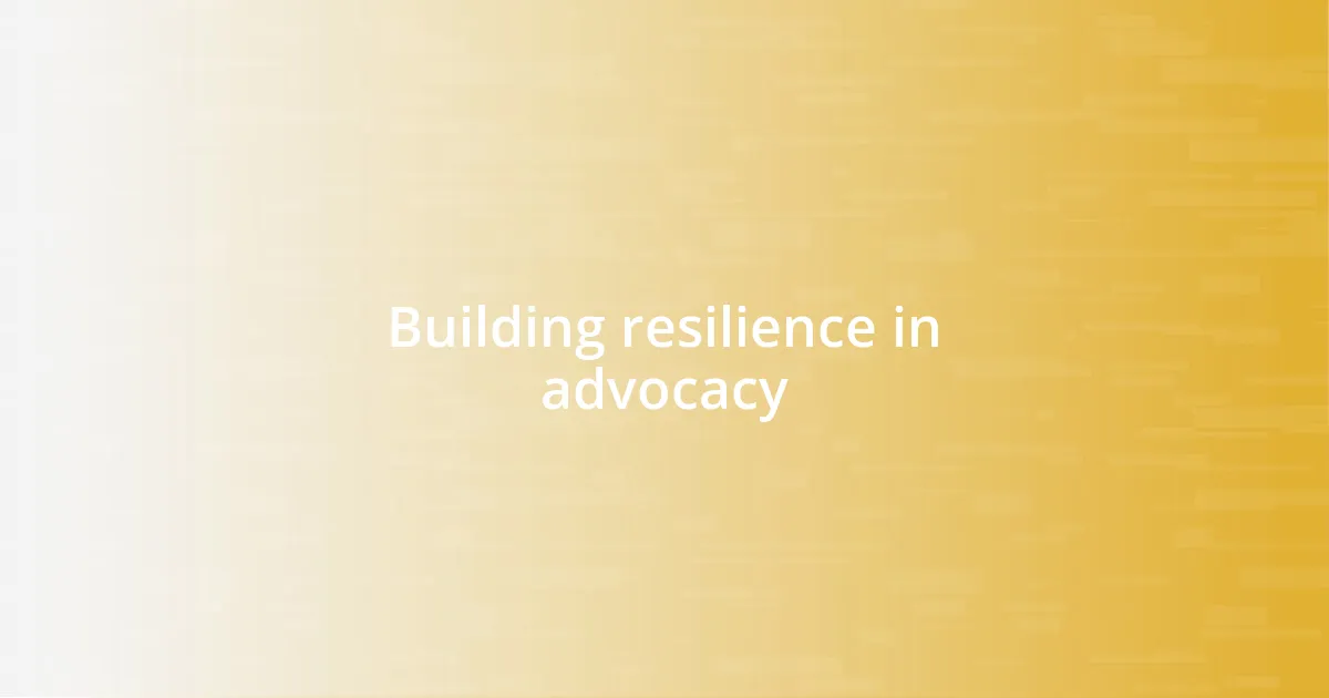 Building resilience in advocacy