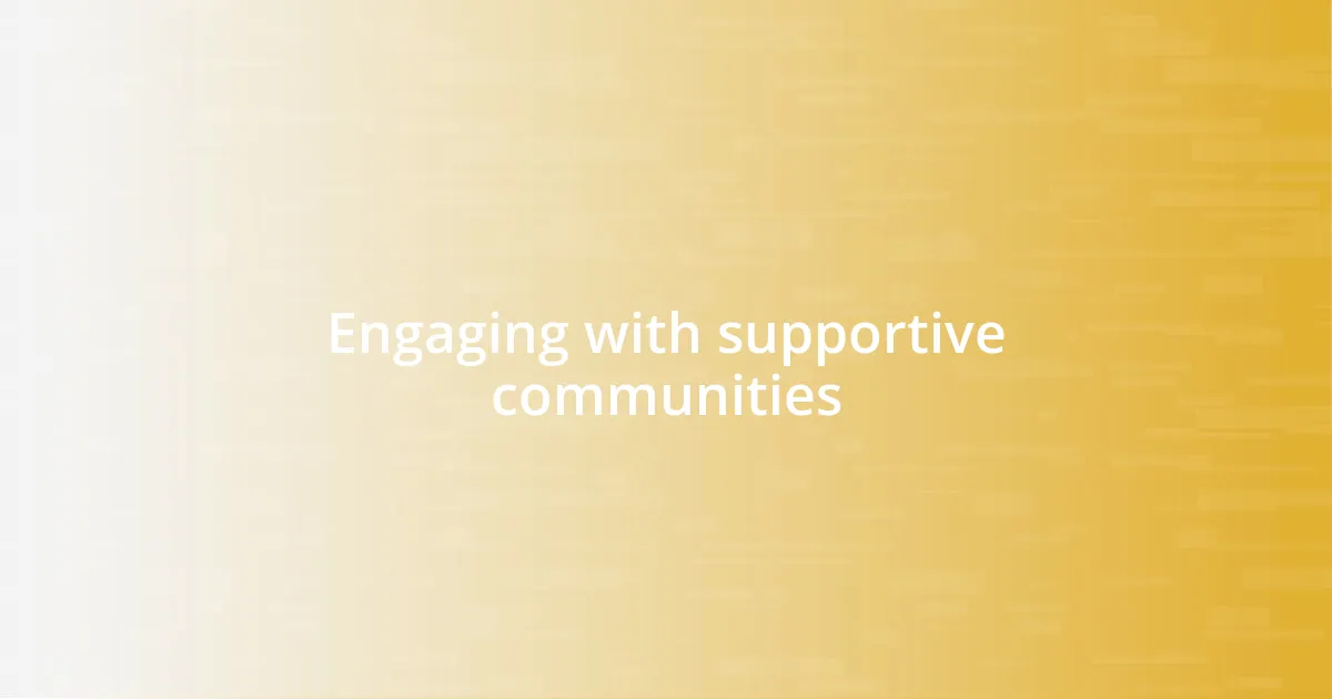 Engaging with supportive communities