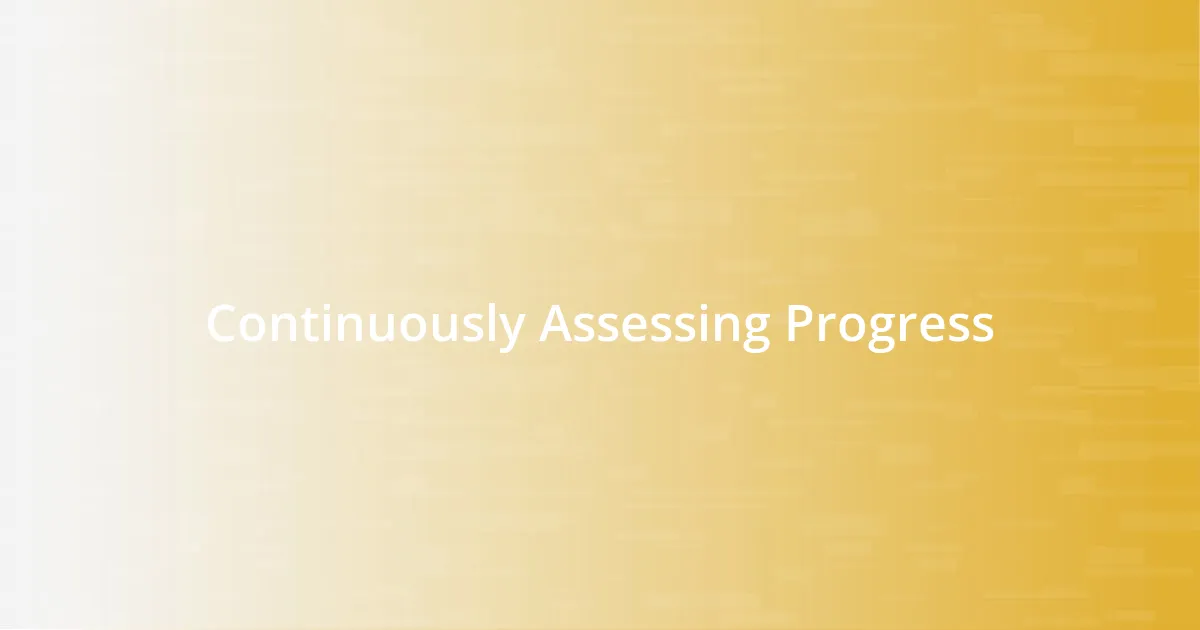 Continuously Assessing Progress